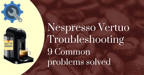 Nespresso Vertuo Troubleshooting: 9 Common Problems Solved